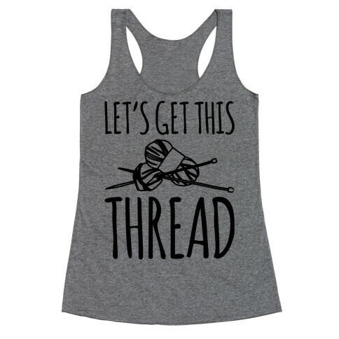 Let's Get This Thread Knitting Parody Racerback Tank Top