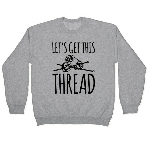 Let's Get This Thread Knitting Parody Pullover
