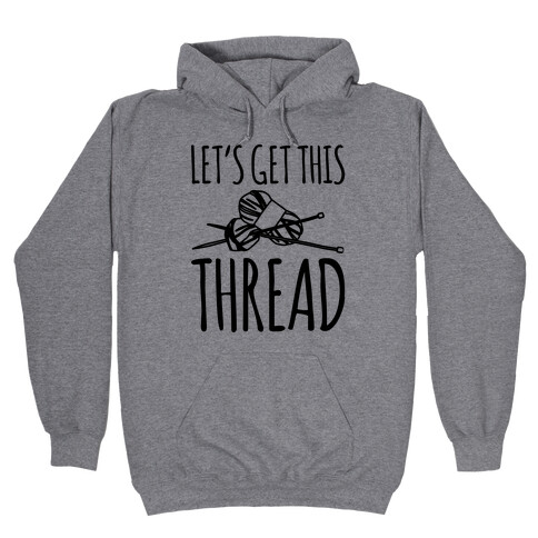 Let's Get This Thread Knitting Parody Hooded Sweatshirt