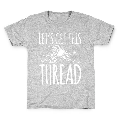 Let's Get This Thread Knitting Parody White Print Kids T-Shirt