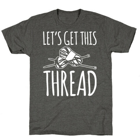 Let's Get This Thread Knitting Parody White Print T-Shirt