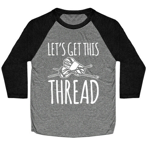 Let's Get This Thread Knitting Parody White Print Baseball Tee