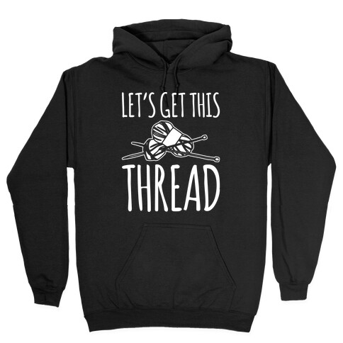 Let's Get This Thread Knitting Parody White Print Hooded Sweatshirt