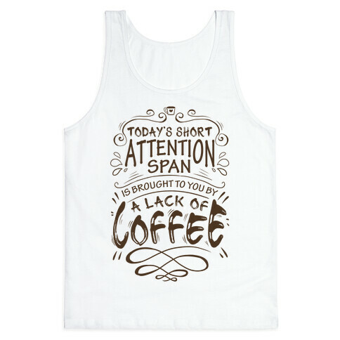 Todays Short Attention Span Is Brought To You By A Lack Of Coffee Tank Top