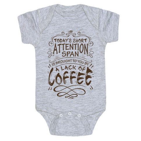 Todays Short Attention Span Is Brought To You By A Lack Of Coffee Baby One-Piece