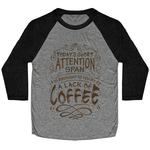 Todays Short Attention Span Is Brought To You By A Lack Of Coffee Baseball Tee