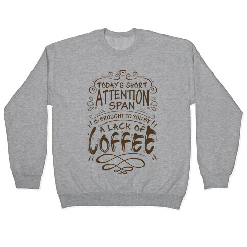 Todays Short Attention Span Is Brought To You By A Lack Of Coffee Pullover