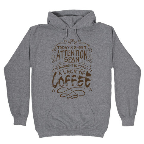 Todays Short Attention Span Is Brought To You By A Lack Of Coffee Hooded Sweatshirt