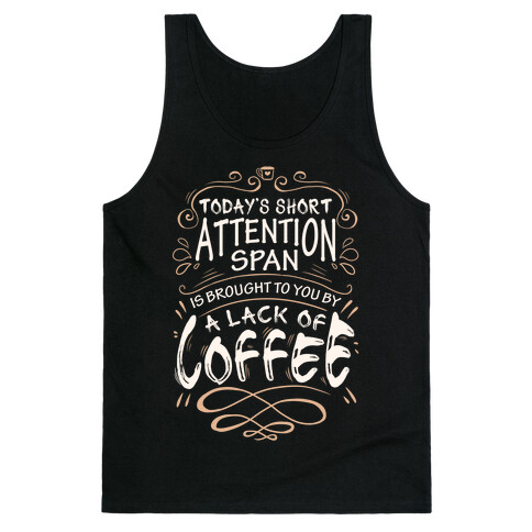 Todays Short Attention Span Is Brought To You By A Lack Of Coffee Tank Top