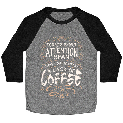 Todays Short Attention Span Is Brought To You By A Lack Of Coffee Baseball Tee