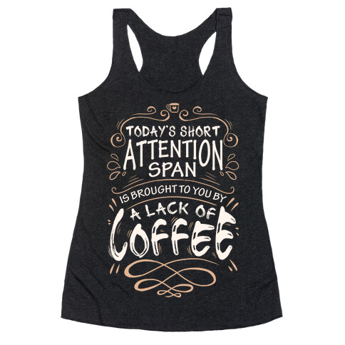 Todays Short Attention Span Is Brought To You By A Lack Of Coffee Racerback Tank Top