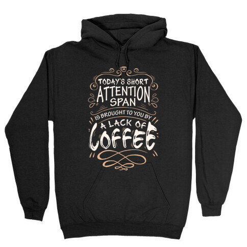 Todays Short Attention Span Is Brought To You By A Lack Of Coffee Hooded Sweatshirt