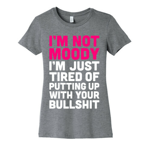 I'm Not Moody Womens T-Shirt