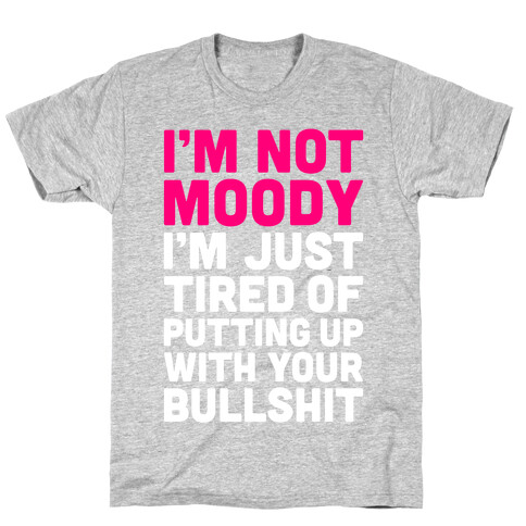 I'm Not Moody T-Shirt