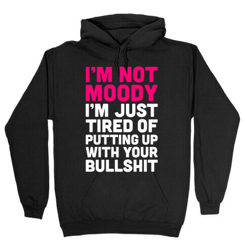 I'm Not Moody Hooded Sweatshirt
