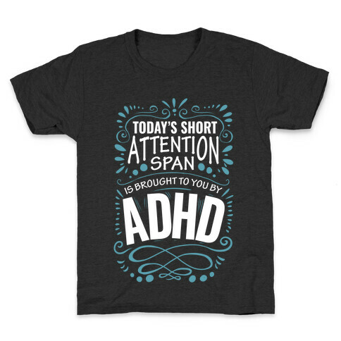 Today's Short Attention Span is Brought To You By ADHD Kids T-Shirt