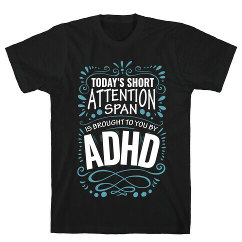 Today's Short Attention Span is Brought To You By ADHD T-Shirt