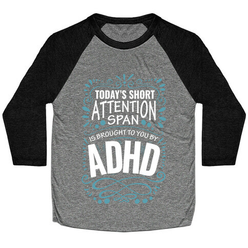Today's Short Attention Span is Brought To You By ADHD Baseball Tee