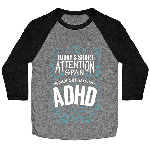 Today's Short Attention Span is Brought To You By ADHD Baseball Tee