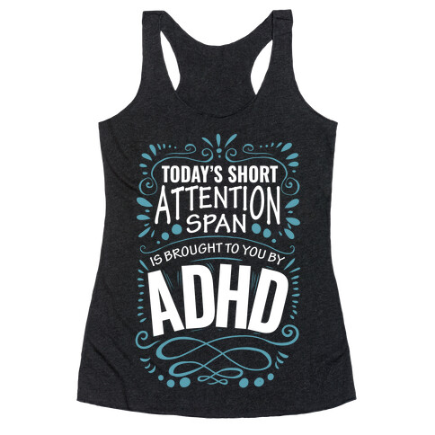 Today's Short Attention Span is Brought To You By ADHD Racerback Tank Top