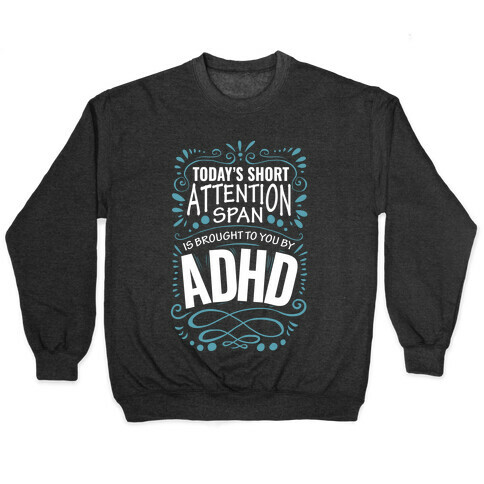 Today's Short Attention Span is Brought To You By ADHD Pullover