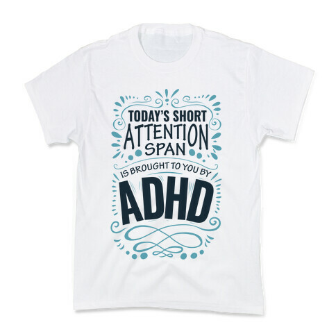 Today's Short Attention Span is Brought To You By ADHD Kids T-Shirt