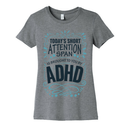 Today's Short Attention Span is Brought To You By ADHD Womens T-Shirt