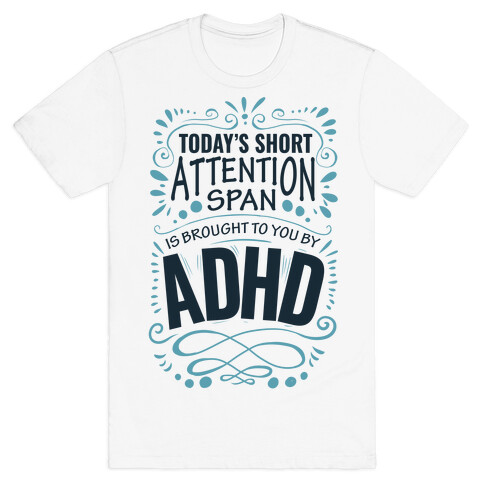 Today's Short Attention Span is Brought To You By ADHD T-Shirt