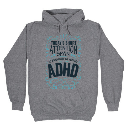 Today's Short Attention Span is Brought To You By ADHD Hooded Sweatshirt