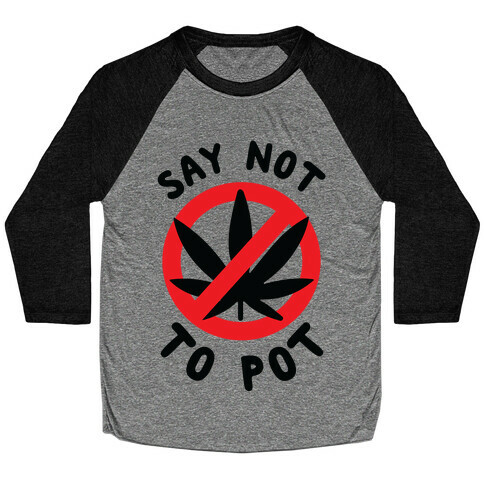 Say Not to Pot Baseball Tee