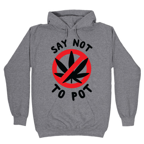 Say Not to Pot Hooded Sweatshirt