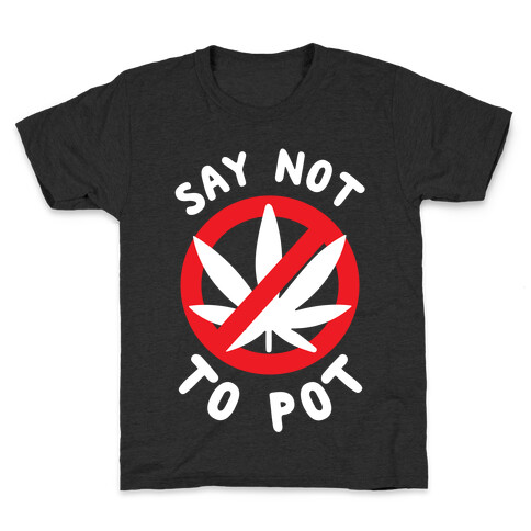 Say Not to Pot Kids T-Shirt