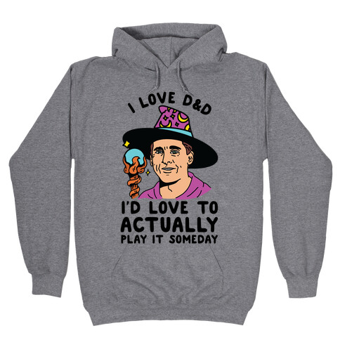 I Love D&D I'd Love To Actually Play It Someday Hooded Sweatshirt