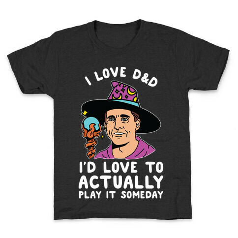 I Love D&D I'd Love To Actually Play It Someday Kids T-Shirt