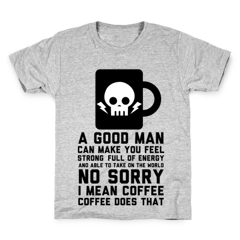 A Good Man Can Make You Feel Strong No Sorry I Mean Coffee Kids T-Shirt