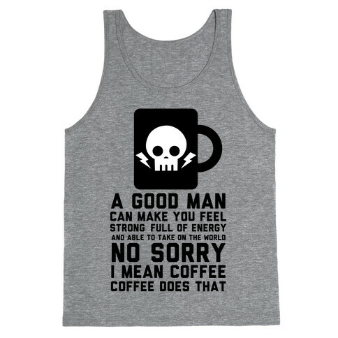 A Good Man Can Make You Feel Strong No Sorry I Mean Coffee Tank Top