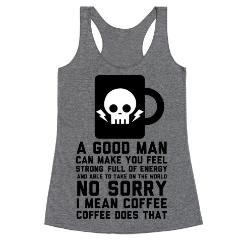 A Good Man Can Make You Feel Strong No Sorry I Mean Coffee Racerback Tank Top