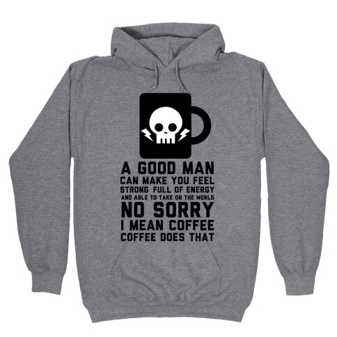 A Good Man Can Make You Feel Strong No Sorry I Mean Coffee Hooded Sweatshirt