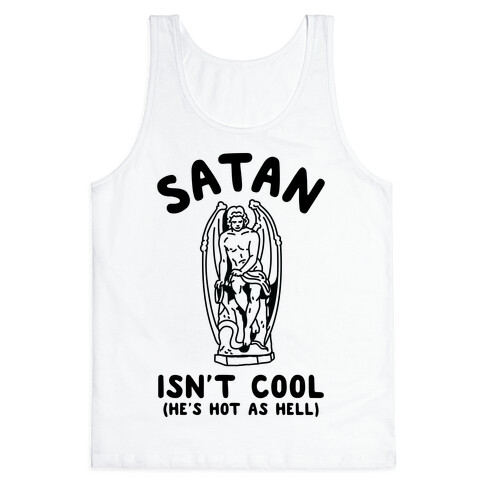 Satan Isn't Cool He's Hot as Hell Tank Top