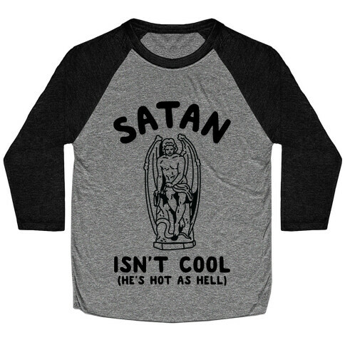 Satan Isn't Cool He's Hot as Hell Baseball Tee