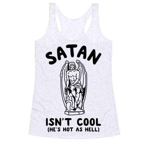 Satan Isn't Cool He's Hot as Hell Racerback Tank Top