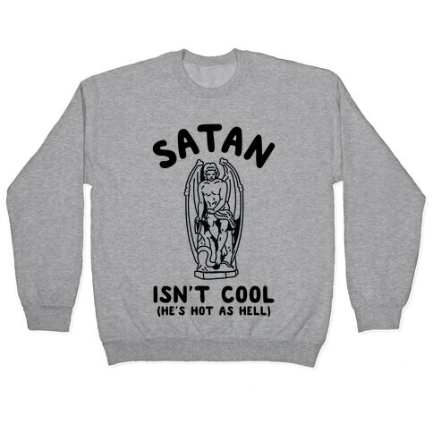 Satan Isn't Cool He's Hot as Hell Pullover
