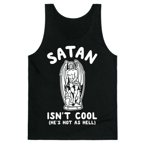 Satan Isn't Cool He's Hot as Hell Tank Top