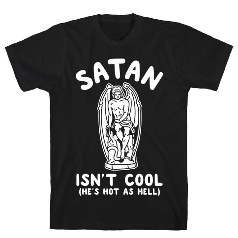 Satan Isn't Cool He's Hot as Hell T-Shirt