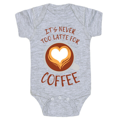 It's Never Too Latte For Coffee Baby One-Piece