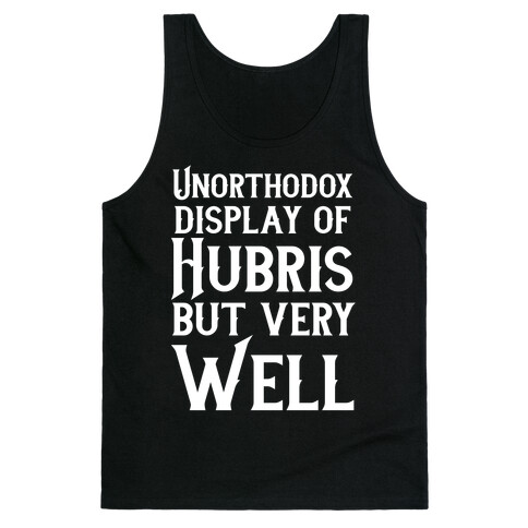 Unorthodox Display of Hubris, But Very Well Tank Top