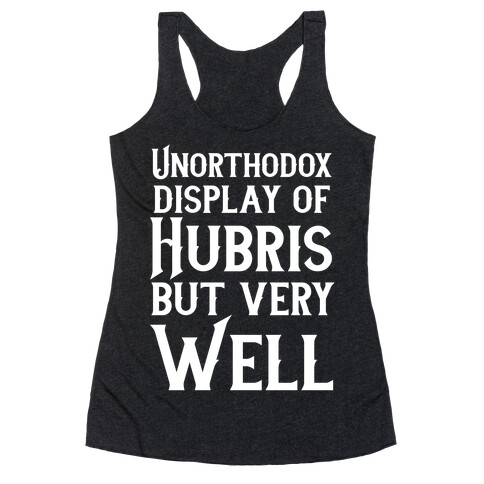 Unorthodox Display of Hubris, But Very Well Racerback Tank Top