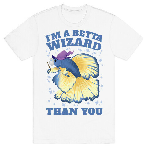 I'm a Betta Wizard Than You T-Shirt