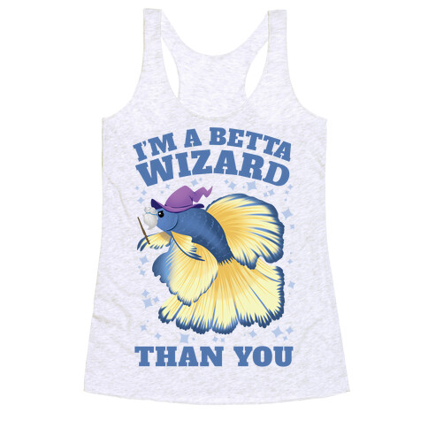 I'm a Betta Wizard Than You Racerback Tank Top