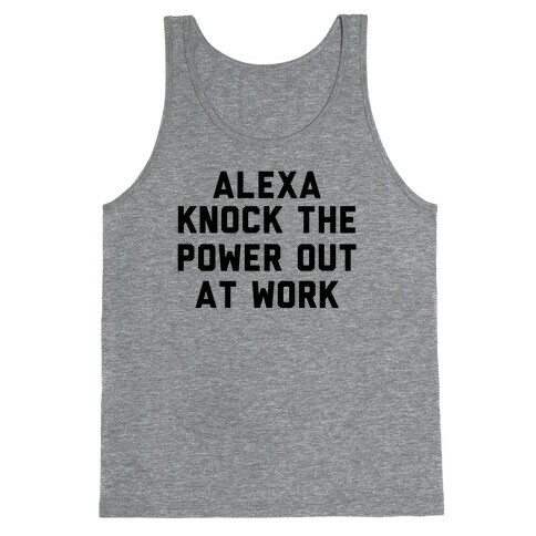 Alexa, Knock the Power Out at Work Tank Top